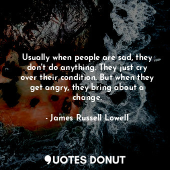  Usually when people are sad, they don&#39;t do anything. They just cry over thei... - James Russell Lowell - Quotes Donut