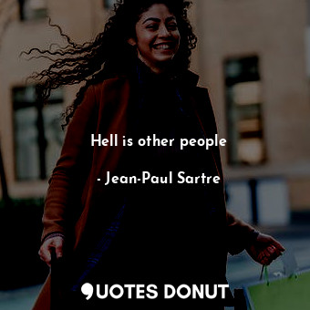  Hell is other people... - Jean-Paul Sartre - Quotes Donut