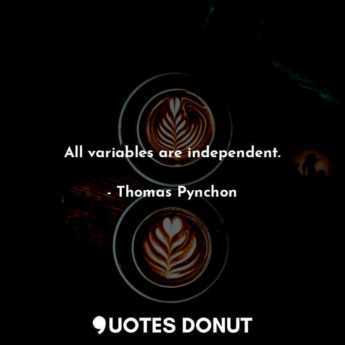 All variables are independent.