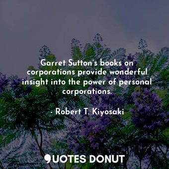 Garret Sutton’s books on corporations provide wonderful insight into the power of personal corporations.