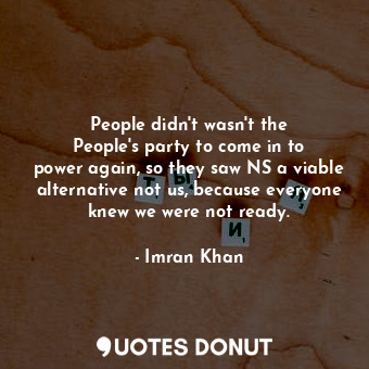  People didn&#39;t wasn&#39;t the People&#39;s party to come in to power again, s... - Imran Khan - Quotes Donut