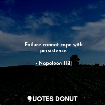  Failure cannot cope with persistence.... - Napoleon Hill - Quotes Donut