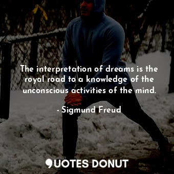  The interpretation of dreams is the royal road to a knowledge of the unconscious... - Sigmund Freud - Quotes Donut