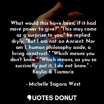  What would this have been, if it had more power to give?" "This may come as a su... - Michelle Sagara West - Quotes Donut