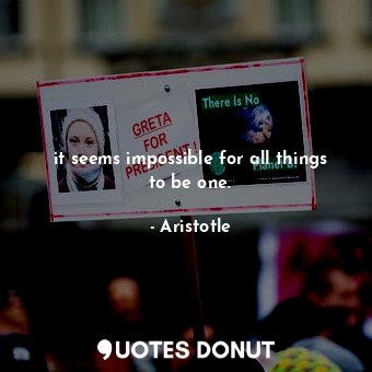  it seems impossible for all things to be one.... - Aristotle - Quotes Donut