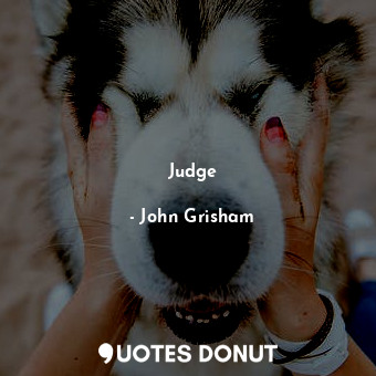  Judge... - John Grisham - Quotes Donut