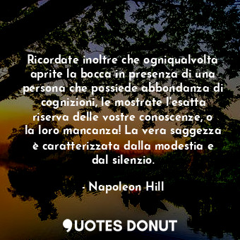  Ricordate inoltre che ogniqualvolta aprite la bocca in presenza di una persona c... - Napoleon Hill - Quotes Donut