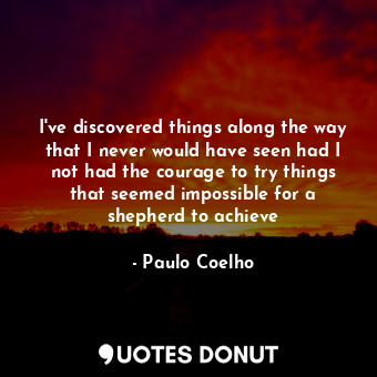  I've discovered things along the way that I never would have seen had I not had ... - Paulo Coelho - Quotes Donut