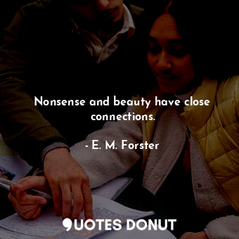  Nonsense and beauty have close connections.... - E. M. Forster - Quotes Donut