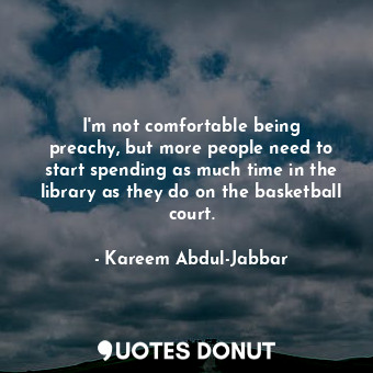  I&#39;m not comfortable being preachy, but more people need to start spending as... - Kareem Abdul-Jabbar - Quotes Donut