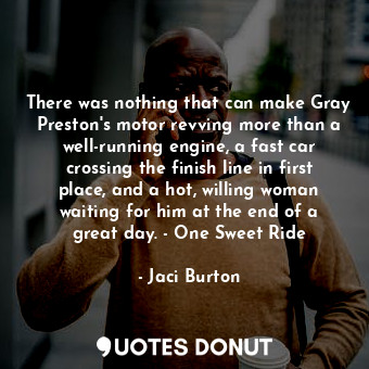  There was nothing that can make Gray Preston's motor revving more than a well-ru... - Jaci Burton - Quotes Donut