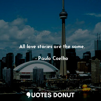  All love stories are the same.... - Paulo Coelho - Quotes Donut