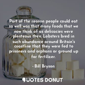  Part of the reason people could eat so well was that many foods that we now thin... - Bill Bryson - Quotes Donut