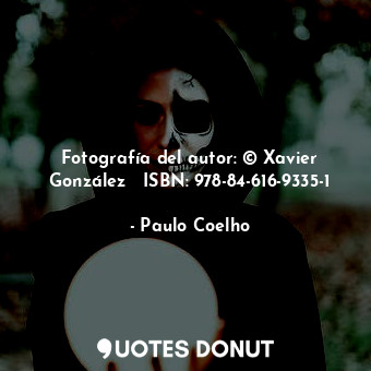  Fotografía del autor: © Xavier González   ISBN: 978-84-616-9335-1... - Paulo Coelho - Quotes Donut