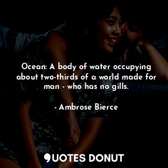  Ocean: A body of water occupying about two-thirds of a world made for man - who ... - Ambrose Bierce - Quotes Donut