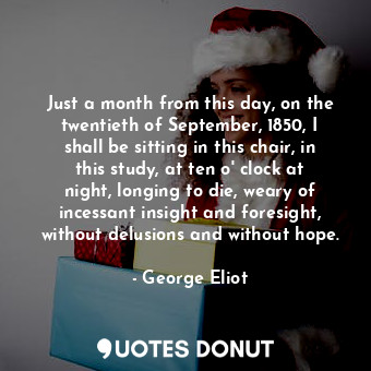  Just a month from this day, on the twentieth of September, 1850, I shall be sitt... - George Eliot - Quotes Donut