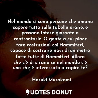  Nel mondo ci sono persone che amano sapere tutto sulle tabelle orarie, e passano... - Haruki Murakami - Quotes Donut