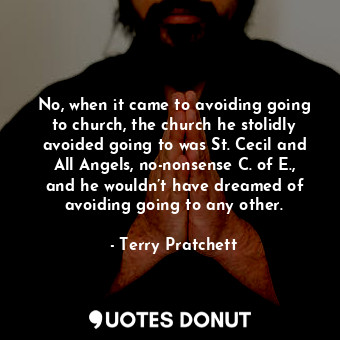  No, when it came to avoiding going to church, the church he stolidly avoided goi... - Terry Pratchett - Quotes Donut