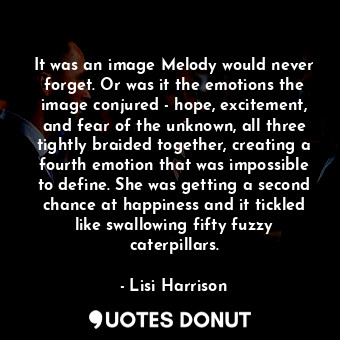  It was an image Melody would never forget. Or was it the emotions the image conj... - Lisi Harrison - Quotes Donut