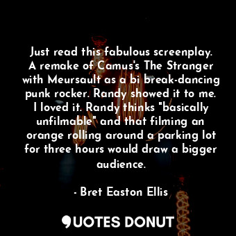  Just read this fabulous screenplay. A remake of Camus's The Stranger with Meursa... - Bret Easton Ellis - Quotes Donut