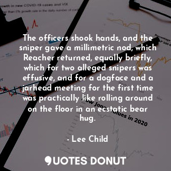  The officers shook hands, and the sniper gave a millimetric nod, which Reacher r... - Lee Child - Quotes Donut