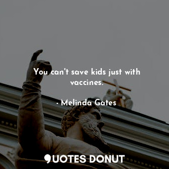 You can&#39;t save kids just with vaccines.