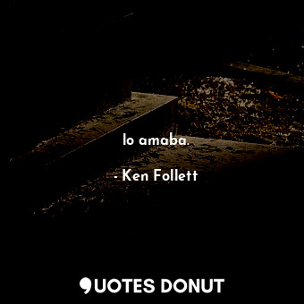  lo amaba.... - Ken Follett - Quotes Donut