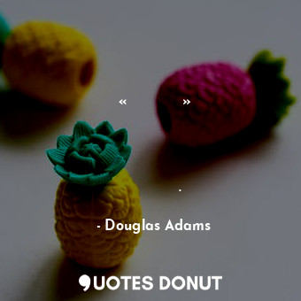  Менеджер группы «Зона бедствия» встретился с экологами за завтраком и велел всех... - Douglas Adams - Quotes Donut
