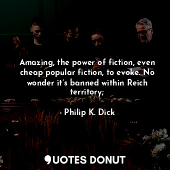 Amazing, the power of fiction, even cheap popular fiction, to evoke. No wonder it’s banned within Reich territory;
