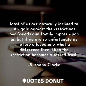  Most of us are naturally inclined to struggle against the restrictions our frien... - Susanna Clarke - Quotes Donut