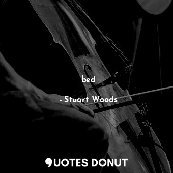  bed... - Stuart Woods - Quotes Donut
