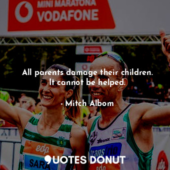  All parents damage their children. It cannot be helped.... - Mitch Albom - Quotes Donut