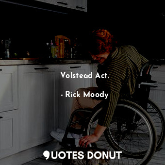  Volstead Act.... - Rick Moody - Quotes Donut