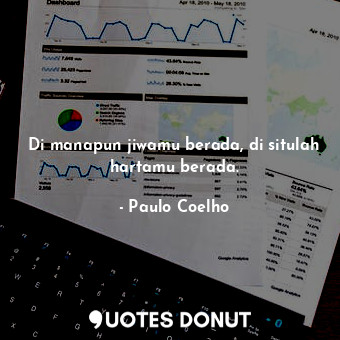  Di manapun jiwamu berada, di situlah hartamu berada.... - Paulo Coelho - Quotes Donut