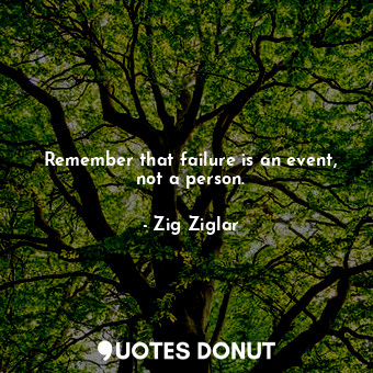  Remember that failure is an event, not a person.... - Zig Ziglar - Quotes Donut