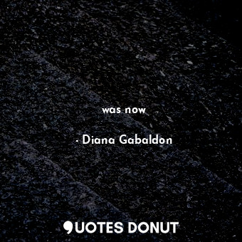  was now... - Diana Gabaldon - Quotes Donut