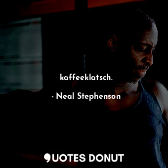  kaffeeklatsch.... - Neal Stephenson - Quotes Donut