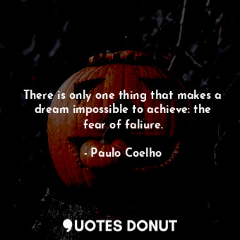  There is only one thing that makes a dream impossible to achieve: the fear of fa... - Paulo Coelho - Quotes Donut