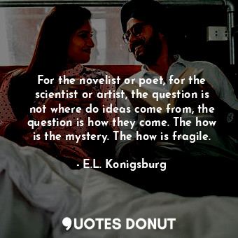  For the novelist or poet, for the scientist or artist, the question is not where... - E.L. Konigsburg - Quotes Donut