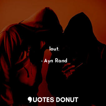  lout.... - Ayn Rand - Quotes Donut