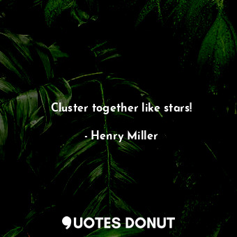 Cluster together like stars!