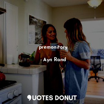  premonitory... - Ayn Rand - Quotes Donut