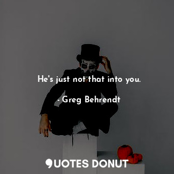 He's just not that into you.... - Greg Behrendt - Quotes Donut