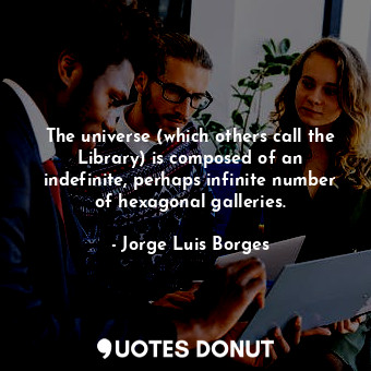 The universe (which others call the Library) is composed of an indefinite, perha... - Jorge Luis Borges - Quotes Donut