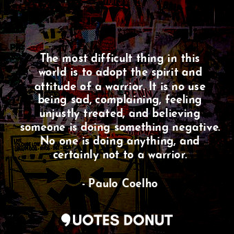  The most difficult thing in this world is to adopt the spirit and attitude of a ... - Paulo Coelho - Quotes Donut