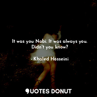 It was you Nabi. It was always you. Didn't you know?