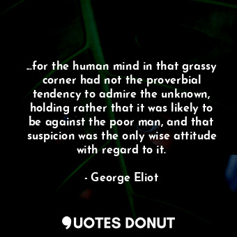  ...for the human mind in that grassy corner had not the proverbial tendency to a... - George Eliot - Quotes Donut