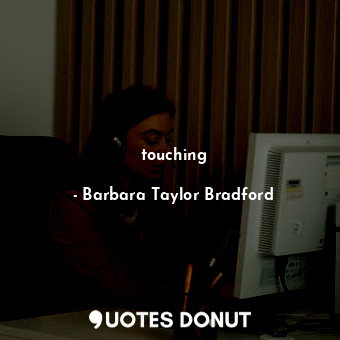  touching... - Barbara Taylor Bradford - Quotes Donut