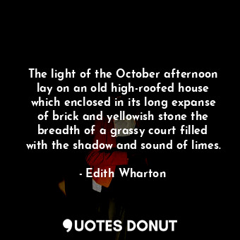  The light of the October afternoon lay on an old high-roofed house which enclose... - Edith Wharton - Quotes Donut