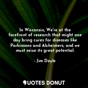 In Wisconsin, We&#39;re at the forefront of research that might one day bring cures for diseases like Parkinsons and Alzheimers, and we must seize its great potential.